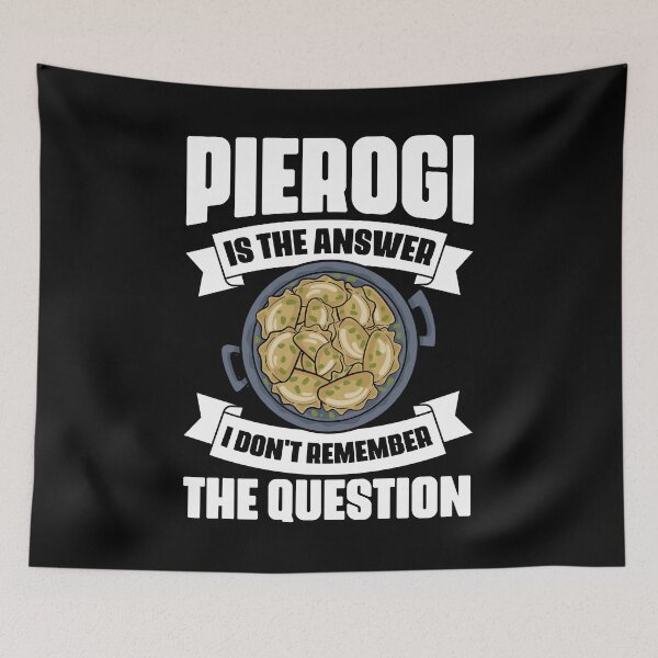 Item preview, Funny Pierogi Is The Answer I Don't Remember The Question designed and sold by Nessshirts.
