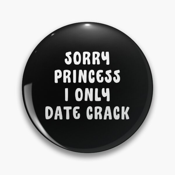Item preview, Sorry Princess I Only Date Crack Whore designed and sold by Eriksonshop.