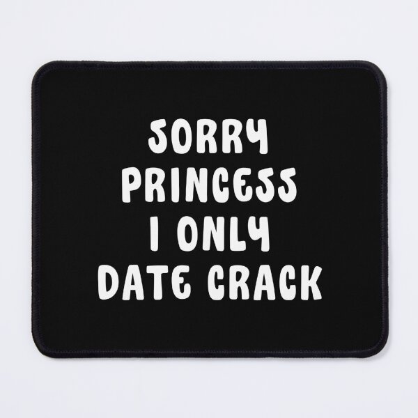 Item preview, Sorry Princess I Only Date Crack Whore designed and sold by Eriksonshop.