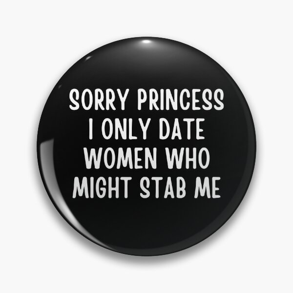 Item preview, Sorry Princess I Only Date Women Who Might Stab Me designed and sold by Eriksonshop.