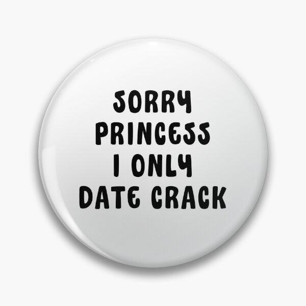 Item preview, Sorry Princess I Only Date Crack Whore designed and sold by Eriksonshop.