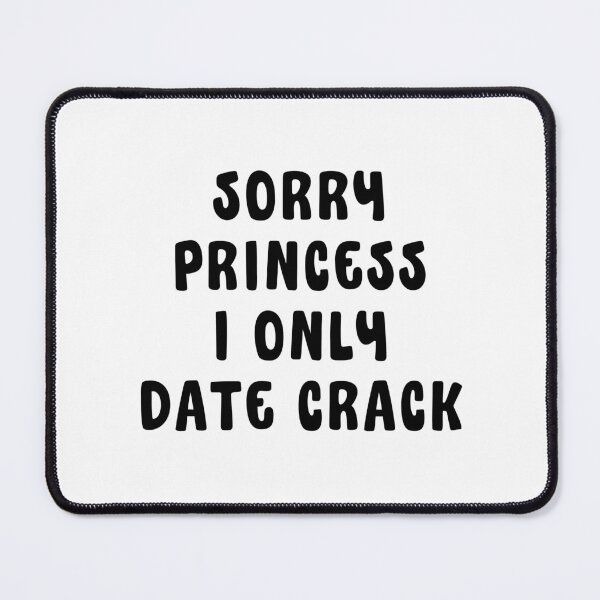 Item preview, Sorry Princess I Only Date Crack Whore designed and sold by Eriksonshop.
