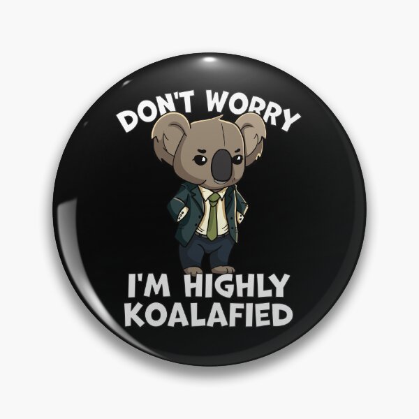 Item preview, Don't Worry I'm Highly Koalafied designed and sold by wrestletoys.