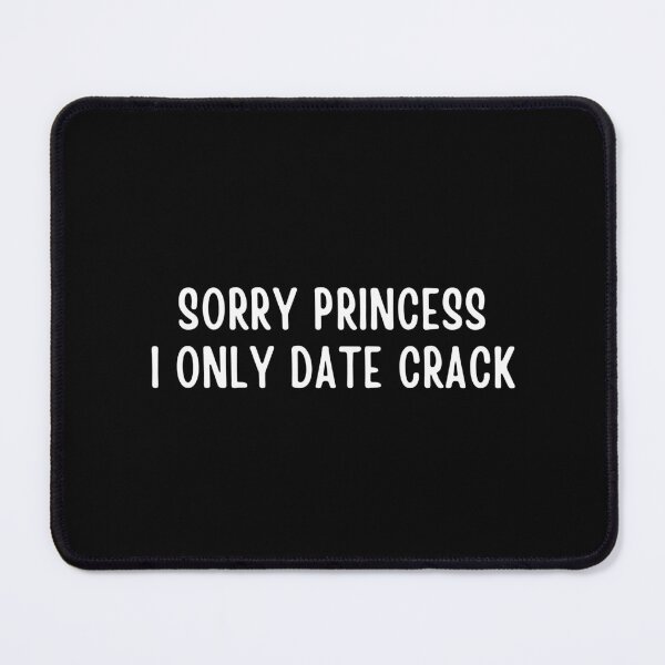 Item preview, Sorry Princess I Only Date Crack Whore designed and sold by Eriksonshop.