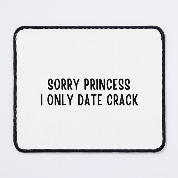 Item preview, Sorry Princess I Only Date Crack Whore designed and sold by Eriksonshop.