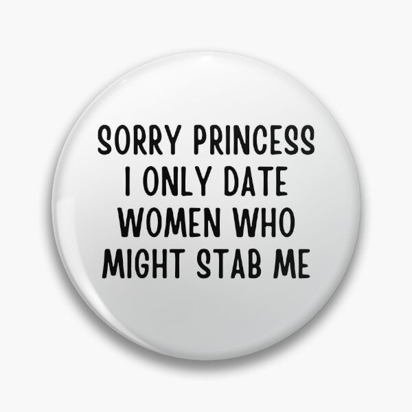Item preview, Sorry Princess I Only Date Women Who Might Stab Me designed and sold by Eriksonshop.
