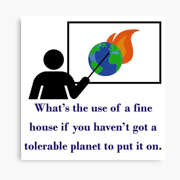 Artikel-Vorschau von What's The Use Of A Fine House - Climate Change Quote , designt und verkauft von CrankyOldDude.