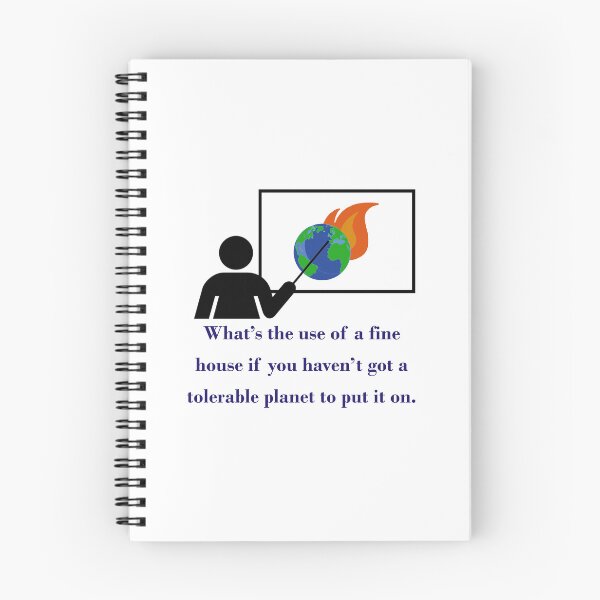 Item preview, What's The Use Of A Fine House - Climate Change Quote  designed and sold by CrankyOldDude.