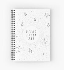 Dying Every Day - Reversed Spiral Notebook