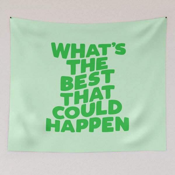 Item preview, What's The Best That Could Happen in green designed and sold by MotivatedType.