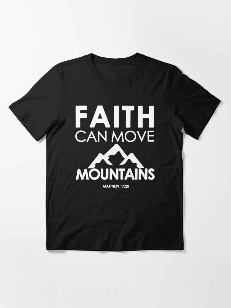 "Faith Can Move Mountains Matthew 1720 Christian Gifts" Tshirt for
