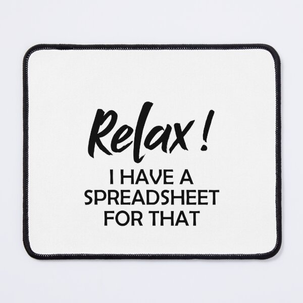 Item preview, Relax I Have A Spreadsheet For That - Accountant Gift designed and sold by Amineharoni.