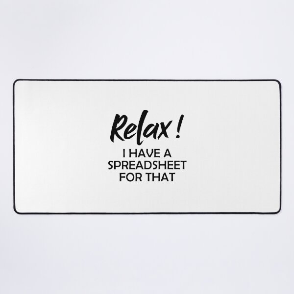 Item preview, Relax I Have A Spreadsheet For That - Accountant Gift designed and sold by Amineharoni.