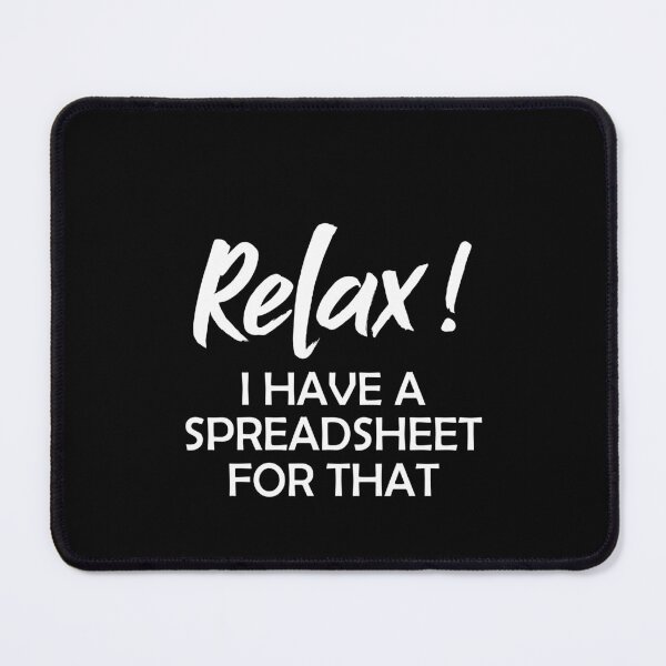 Item preview, Relax I Have A Spreadsheet For That - Accountant Gift designed and sold by Amineharoni.