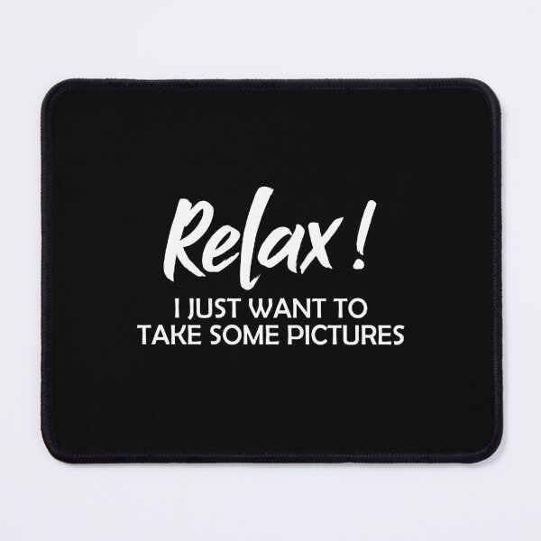 Item preview, Relax Man I just want to take some pictures - Photography designed and sold by Amineharoni.