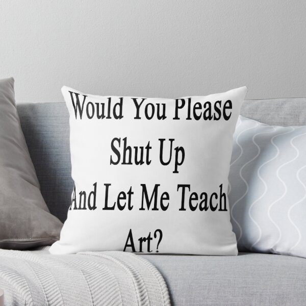 Item preview, Would You Please Shut Up And Let Me Teach Art? designed and sold by supernova23.