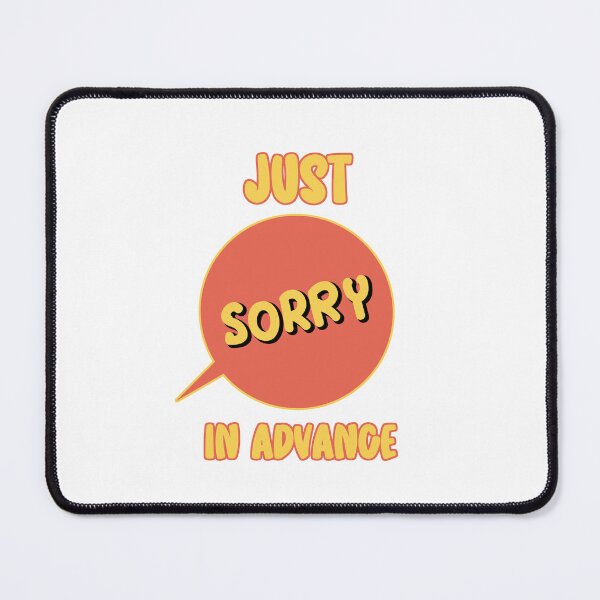 Item preview, Just Sorry In Advance designed and sold by hijackhippo.