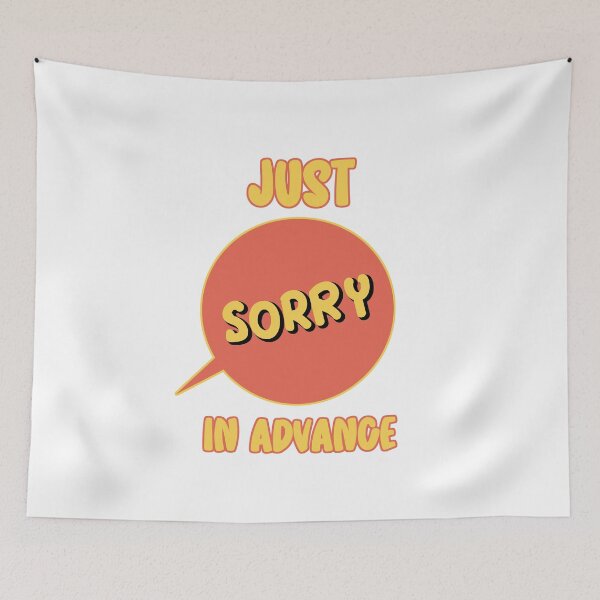 Item preview, Just Sorry In Advance designed and sold by hijackhippo.