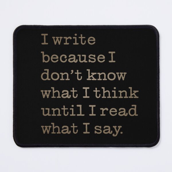 Item preview, I write because I don't know what I think until I read what I say. v.4 designed and sold by x1brett.