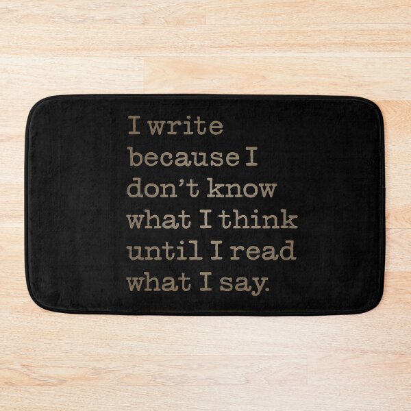 Item preview, I write because I don't know what I think until I read what I say. v.4 designed and sold by x1brett.