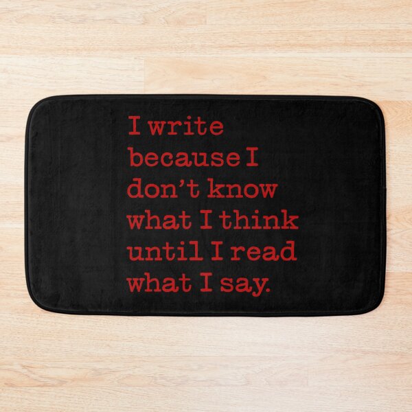 Item preview, I write because I don't know what I think until I read what I say. v.5 designed and sold by x1brett.