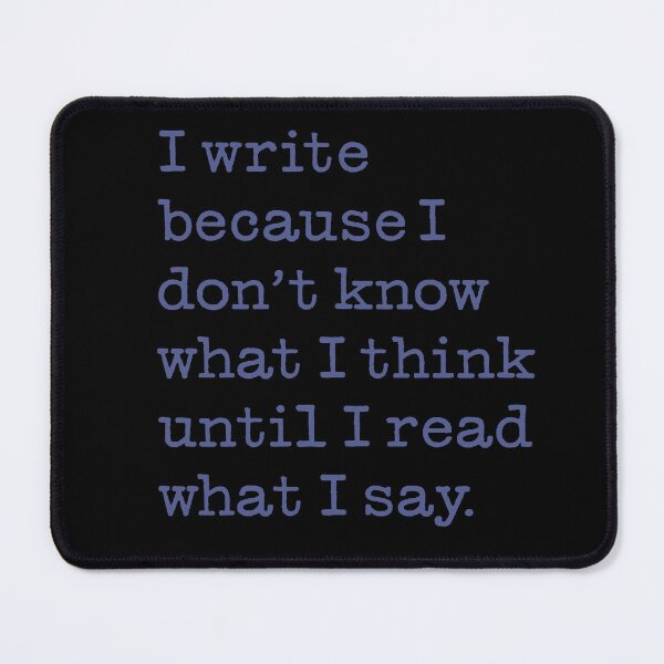 Item preview, I write because I don't know what I think until I read what I say. v.6 designed and sold by x1brett.