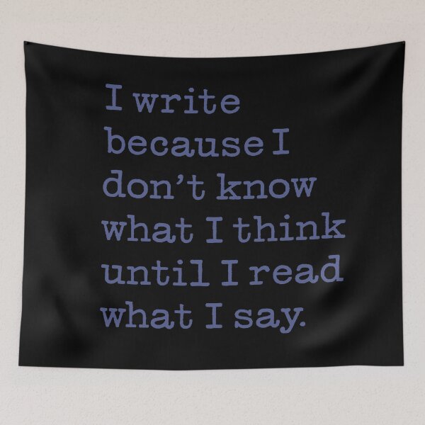 Item preview, I write because I don't know what I think until I read what I say. v.6 designed and sold by x1brett.