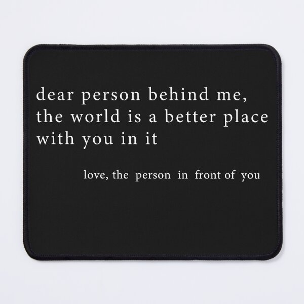 Item preview, Dear Person Behind Me, The World Is A Better Place With You designed and sold by HSjem.