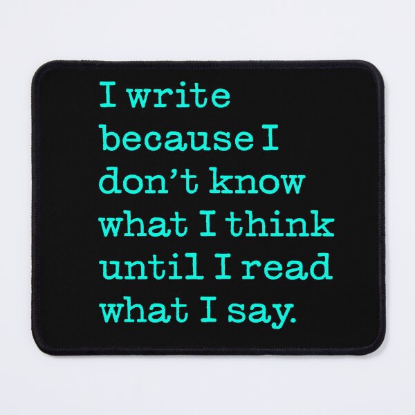 Item preview, I write because I don't know what I think until I read what I say. v.7 designed and sold by x1brett.