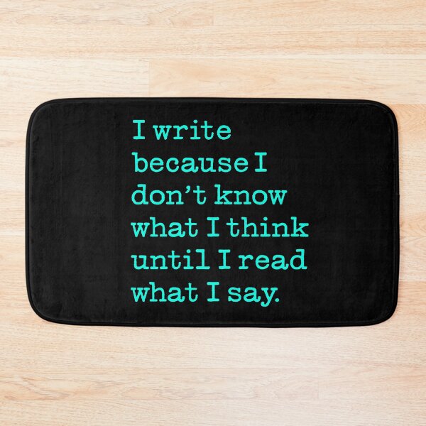 Item preview, I write because I don't know what I think until I read what I say. v.7 designed and sold by x1brett.