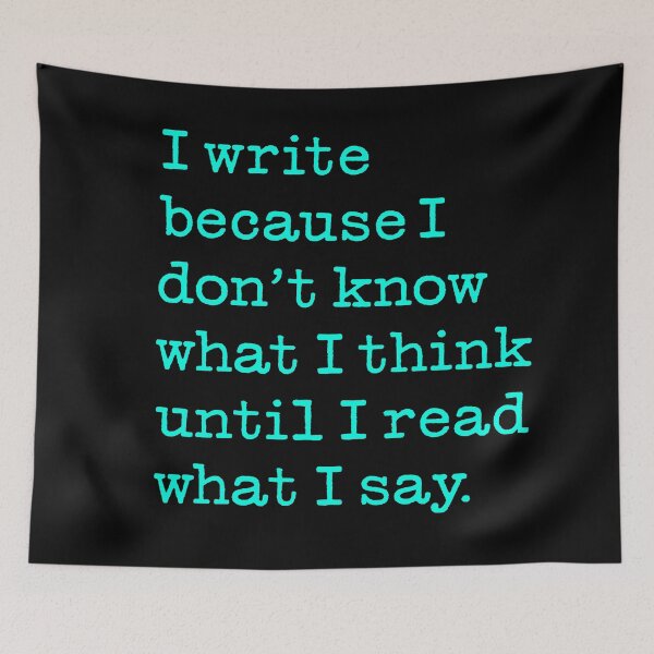 Item preview, I write because I don't know what I think until I read what I say. v.7 designed and sold by x1brett.