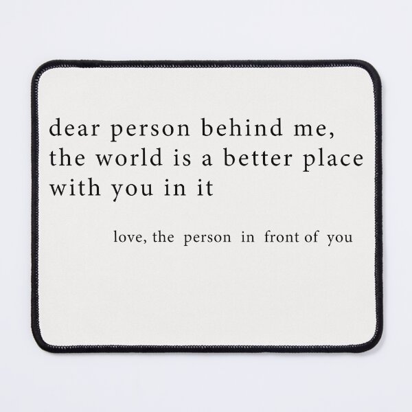 Item preview,  Dear Person Behind Me, The World Is A Better Place With You designed and sold by HSjem.