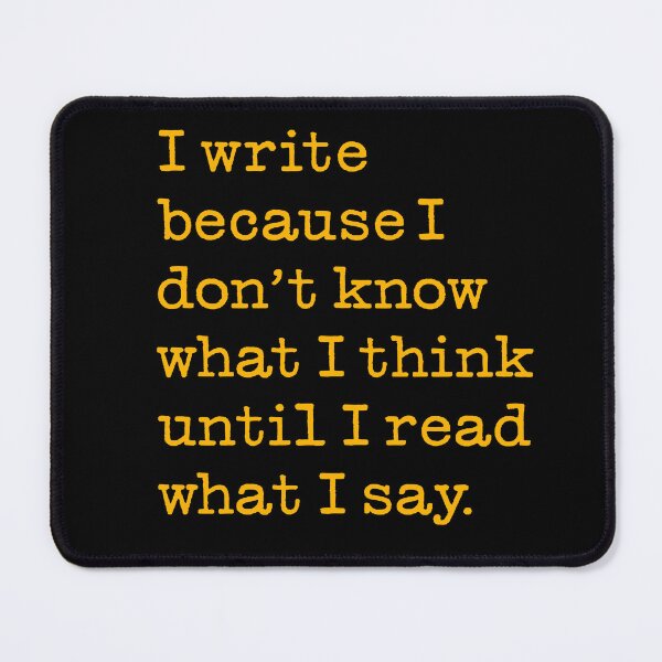 Item preview, I write because I don't know what I think until I read what I say. v.8 designed and sold by x1brett.
