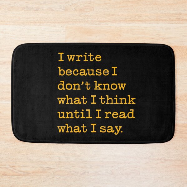 Item preview, I write because I don't know what I think until I read what I say. v.8 designed and sold by x1brett.