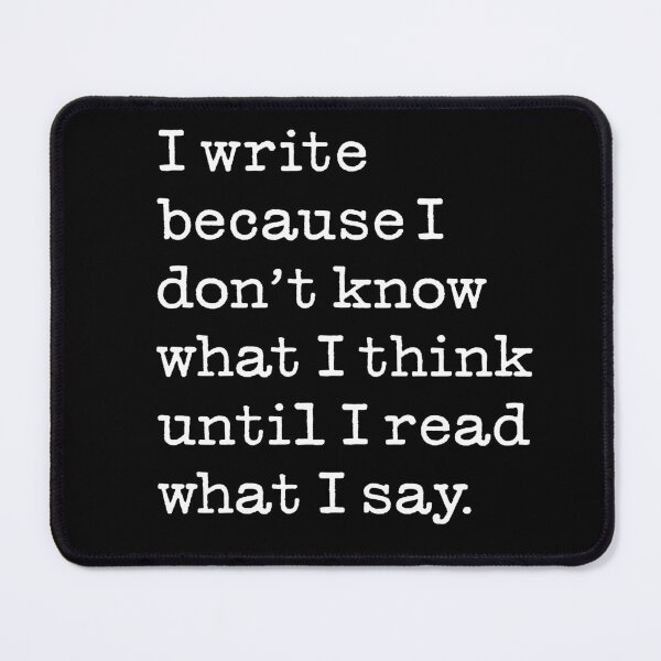 Item preview, I write because I don't know what I think until I read what I say. v.9 designed and sold by x1brett.