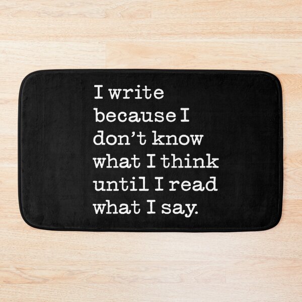 Item preview, I write because I don't know what I think until I read what I say. v.9 designed and sold by x1brett.