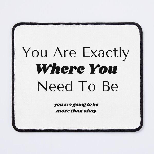 Item preview, You Are Exactly Where You Need To Be designed and sold by Belhbib Art ⭐⭐⭐⭐⭐.