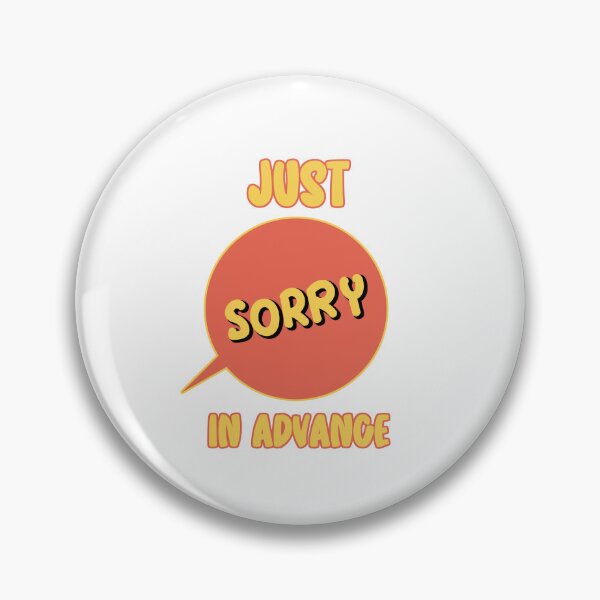 Item preview, Just Sorry In Advance designed and sold by hijackhippo.