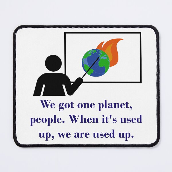Item preview, We Got One Planet People - Climate Change Quote  designed and sold by CrankyOldDude.
