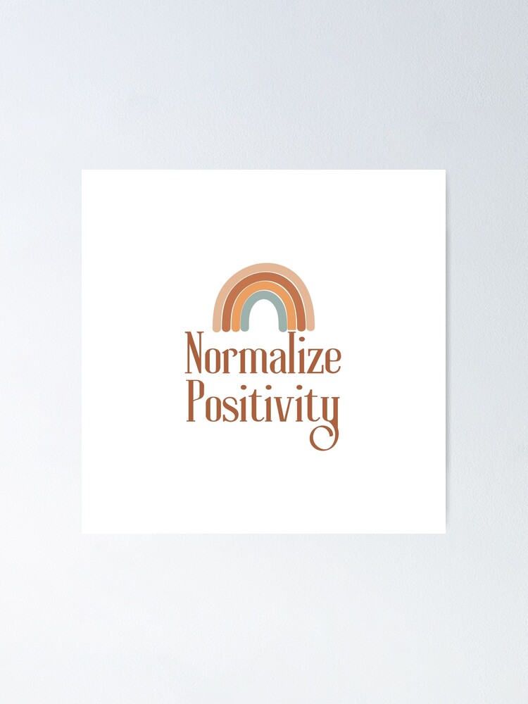 Normalize Positivity - Positive Thoughts, Positive Minded, Inspiring  Affirmations Gifts  Poster for Sale by haRexia