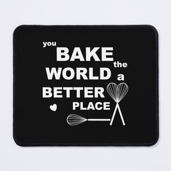 Item preview, You Bake The World a Better Place - Baking Love Design designed and sold by NadyaCC.