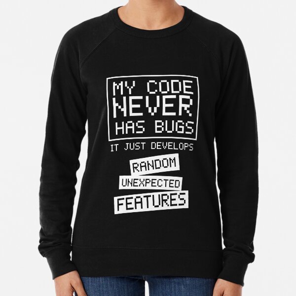 My Code Never Has Bugs Lightweight Sweatshirt