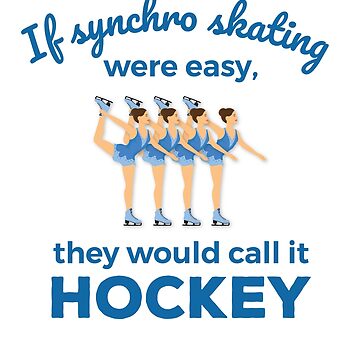 Artwork thumbnail, If Synchro Skating Were Easy They Would Call It Hockey by jaygo
