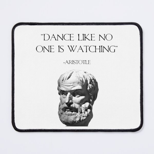 Item preview, "Dance Like No One is Watching" Aristotle Quote designed and sold by PaxOlympia.
