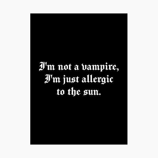 Item preview, I'm not a vampire, I'm just allergic to the sun. Sarcastic quote designed and sold by SweetLog.