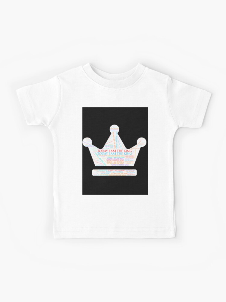 Today I Am the King Remember to Enjoy the Day