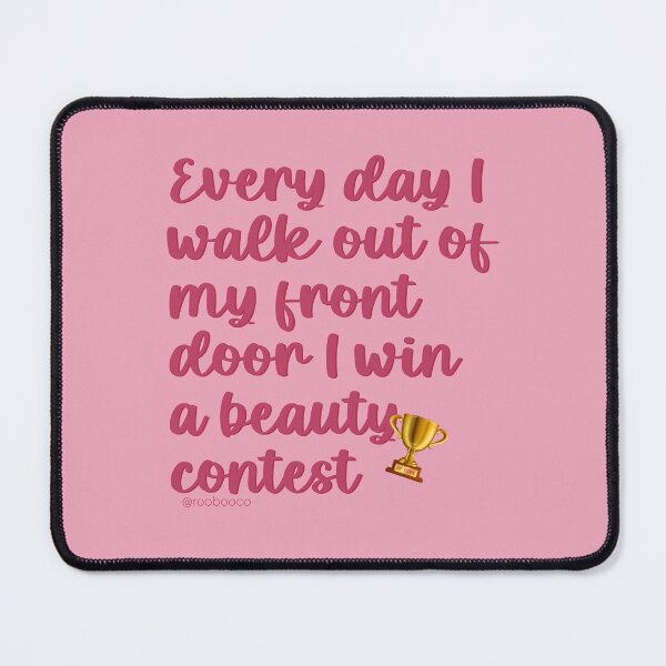 Item preview, Every Day I Walk Out Of My Front Door I Win A Beauty Contest designed and sold by RooBooCo.
