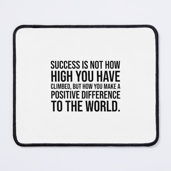 Item preview, Success is not how high you have climbed, but how you make a positive difference to the world. designed and sold by mikeldabbah.
