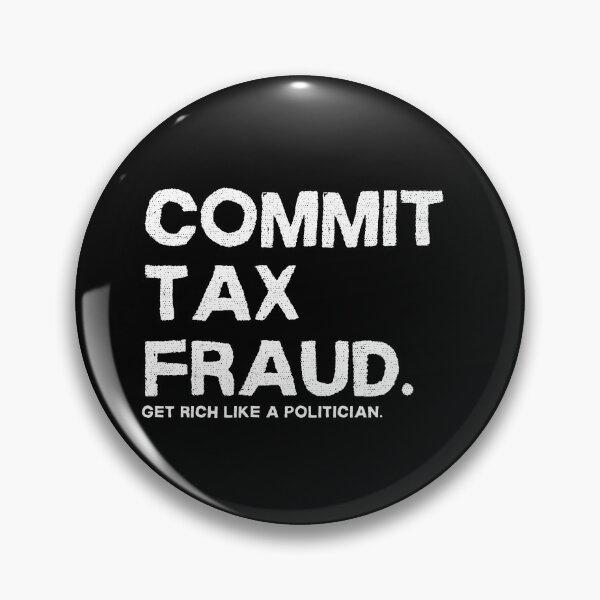 Item preview, Commit Tax Fraud Get Rich Like a Politician - Dark Background designed and sold by NateFellhauer.