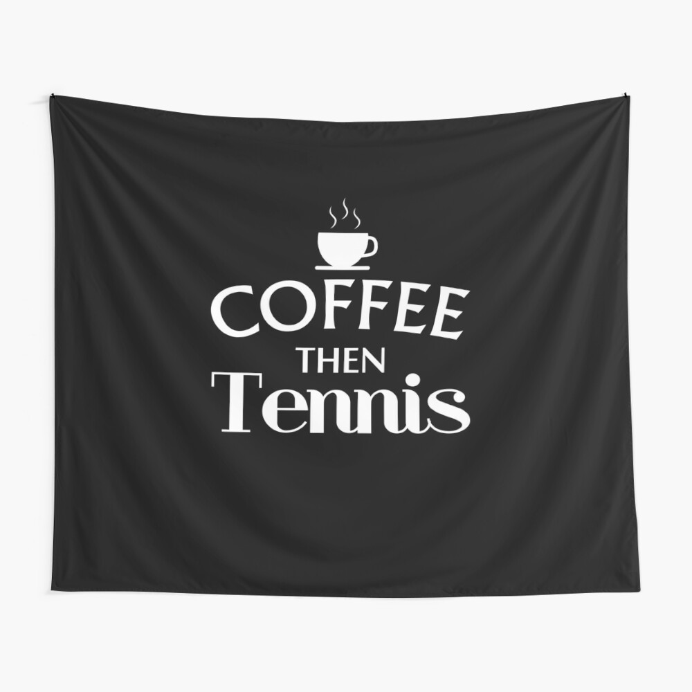 Coffee Then Tennis Tennis T Shirt Tennis Gifts Men Coach Gifts For Men Tennis Gifts Women Birthday Gift Tennis Lover Tennis Gift Ideas Tennis Clothes Tapestry By Qtstore12 Redbubble